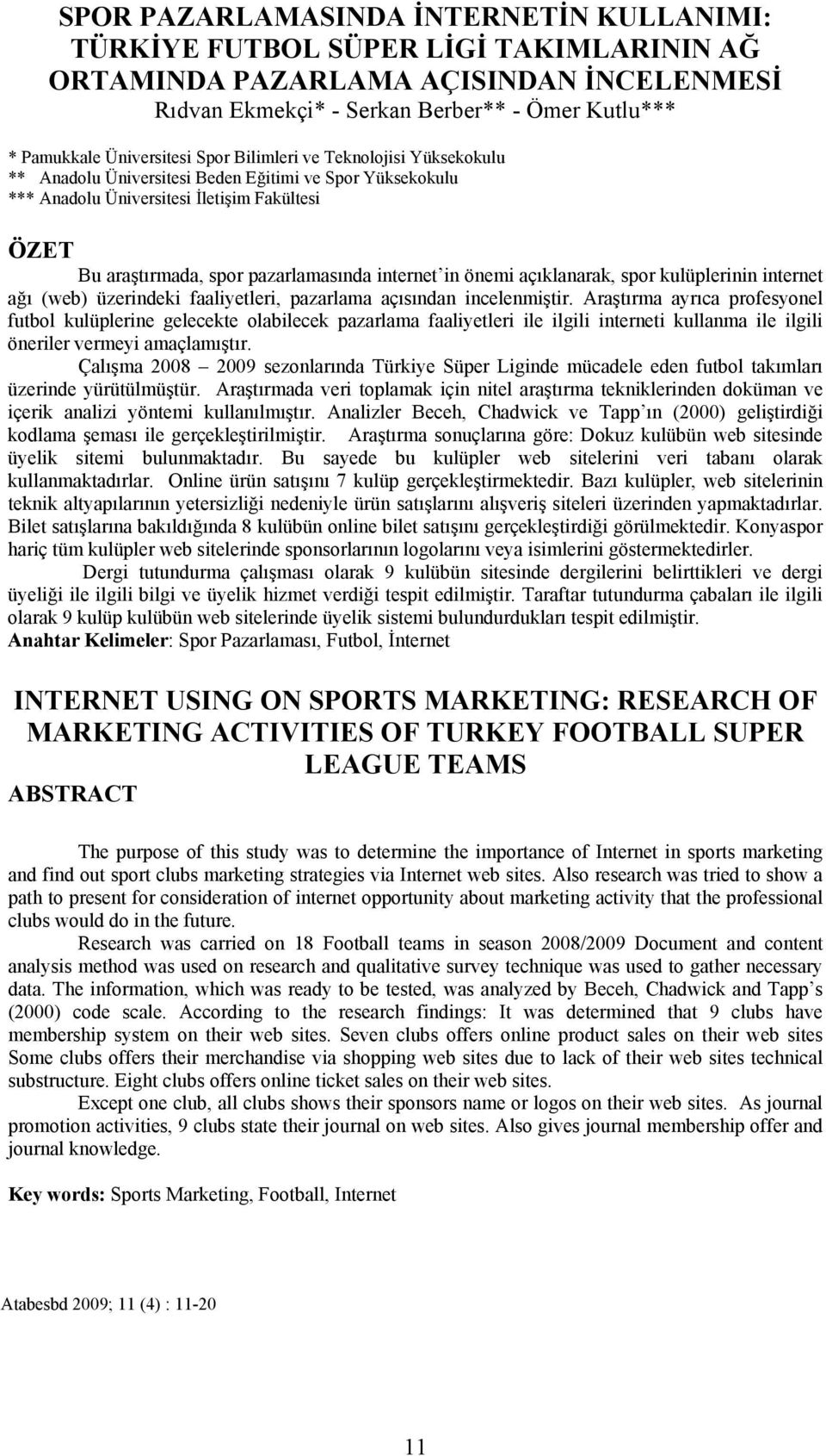 internet in önemi açıklanarak, spor kulüplerinin internet ağı (web) üzerindeki faaliyetleri, pazarlama açısından incelenmiştir.
