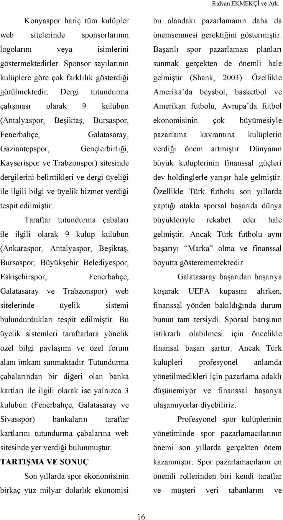 ve dergi üyeliği ile ilgili bilgi ve üyelik hizmet verdiği tespit edilmiştir.