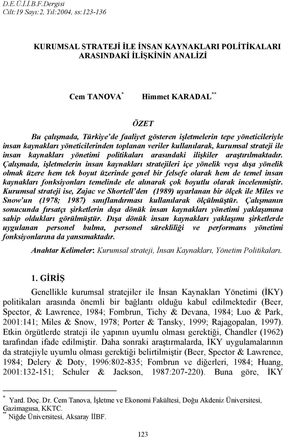 gösteren işletmelerin tepe yöneticileriyle insan kaynakları yöneticilerinden toplanan veriler kullanılarak, kurumsal strateji ile insan kaynakları yönetimi politikaları arasındaki ilişkiler