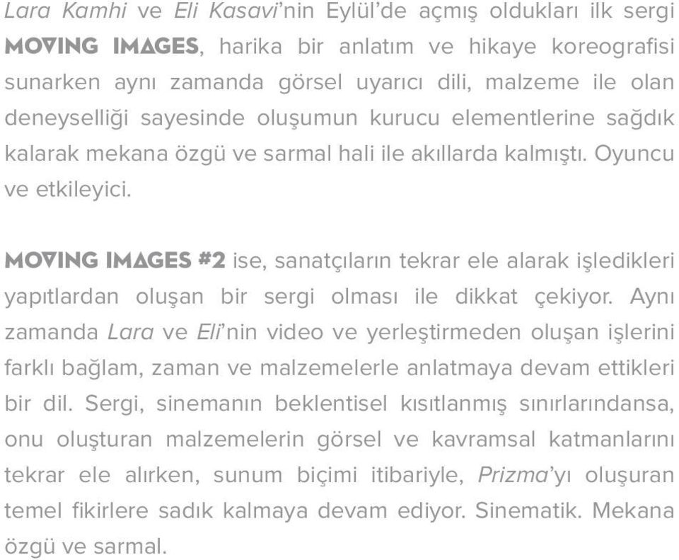 MOVING IMAGES #2 ise, sanatçıların tekrar ele alarak işledikleri yapıtlardan oluşan bir sergi olması ile dikkat çekiyor.