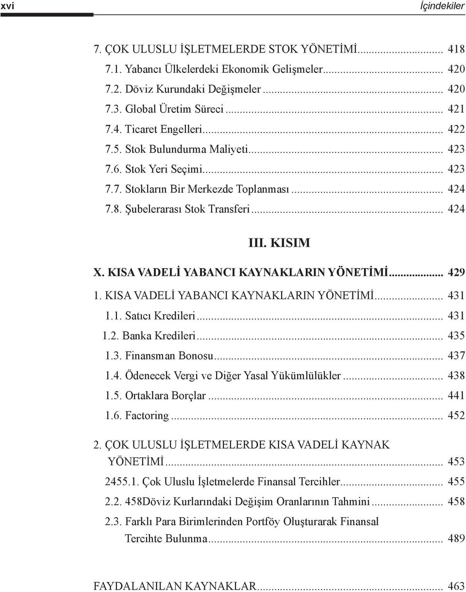 KISA VADELİ YABANCI KAYNAKLARIN YÖNETİMİ... 429 1. KISA VADELİ YABANCI KAYNAKLARIN YÖNETİMİ... 431 1.1. Satıcı Kredileri... 431 1.2. Banka Kredileri... 435 1.3. Finansman Bonosu... 437 1.4. Ödenecek Vergi ve Diğer Yasal Yükümlülükler.