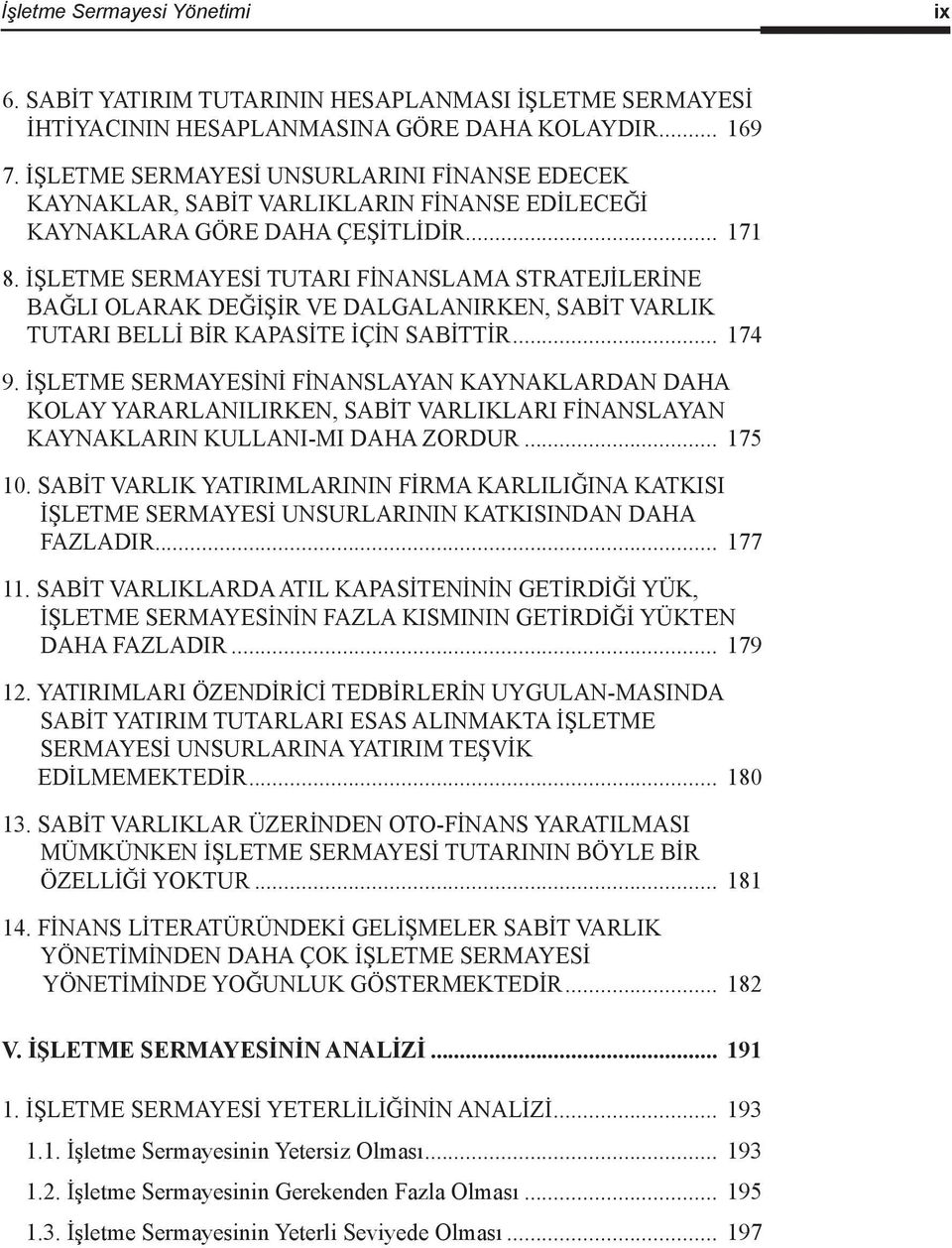 İŞLETME SERMAYESİ TUTARI FİNANSLAMA STRATEJİLERİNE BAĞLI OLARAK DEĞİŞİR VE DALGALANIRKEN, SABİT VARLIK TUTARI BELLİ BİR KAPASİTE İÇİN SABİTTİR... 174 9.