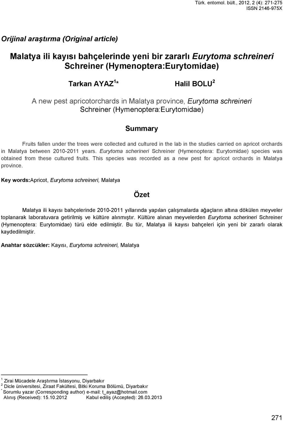 Halil BOLU 2 A new pest apricotorchards in Malatya province, Eurytoma schreineri Schreiner (Hymenoptera:Eurytomidae) Summary Fruits fallen under the trees were collected and cultured in the lab in