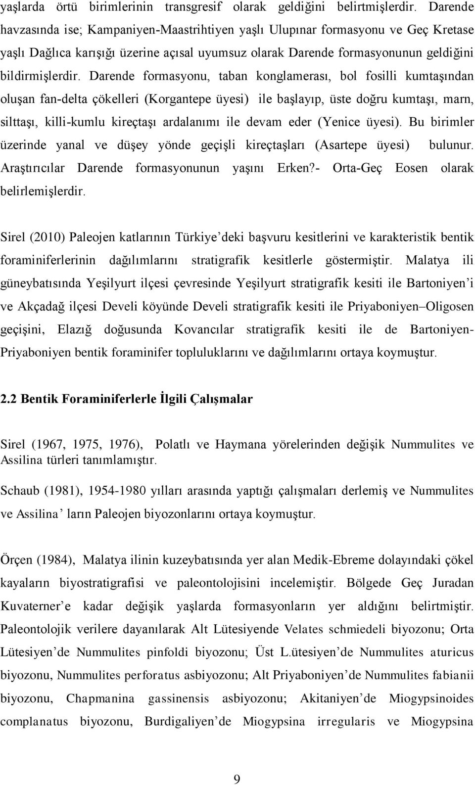 Darende formasyonu, taban konglamerası, bol fosilli kumtaşından oluşan fan-delta çökelleri (Korgantepe üyesi) ile başlayıp, üste doğru kumtaşı, marn, silttaşı, killi-kumlu kireçtaşı ardalanımı ile