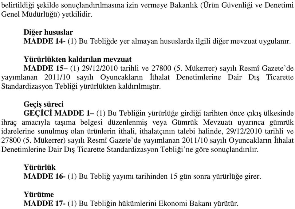 Mükerrer) sayılı Resmî Gazete de yayımlanan 2011/10 sayılı Oyuncakların İthalat Denetimlerine Dair Dış Ticarette Standardizasyon Tebliği yürürlükten kaldırılmıştır.