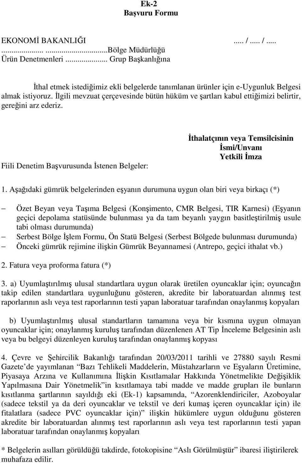 İlgili mevzuat çerçevesinde bütün hüküm ve şartları kabul ettiğimizi belirtir, gereğini arz ederiz.