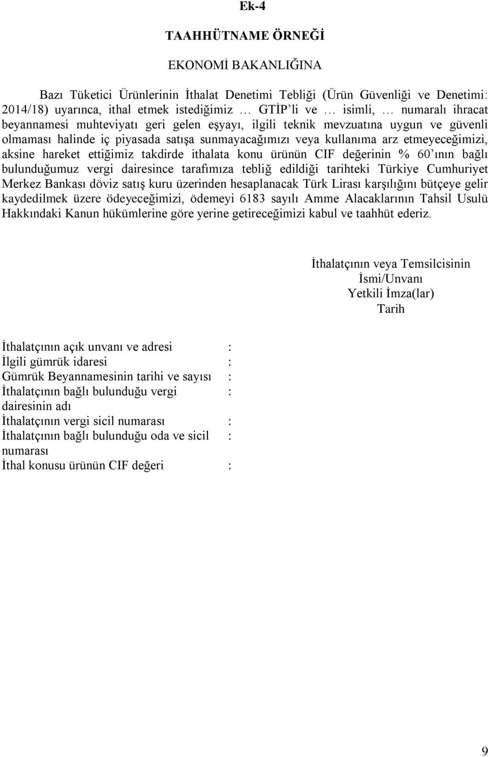 ettiğimiz takdirde ithalata konu ürünün CIF değerinin % 60 ının bağlı bulunduğumuz vergi dairesince tarafımıza tebliğ edildiği tarihteki Türkiye Cumhuriyet Merkez Bankası döviz satış kuru üzerinden