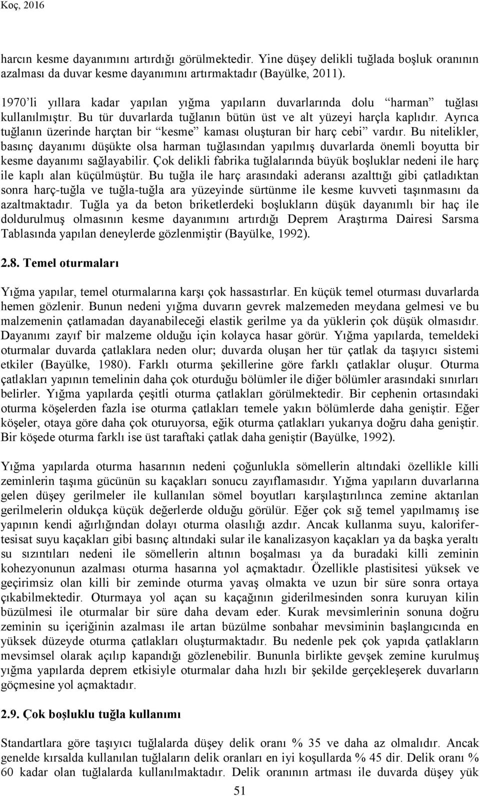 Ayrıca tuğlanın üzerinde harçtan bir kesme kaması oluşturan bir harç cebi vardır.