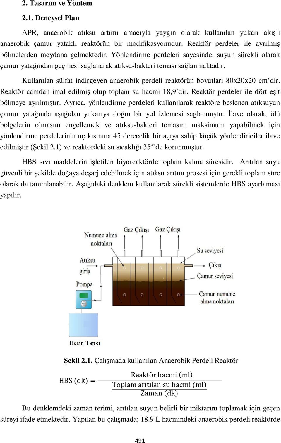 Kullanılan sülfat indirgeyen anaerobik perdeli reaktörün boyutları 80x20x20 cm dir. Reaktör camdan imal edilmiş olup toplam su hacmi 18,9 dir. Reaktör perdeler ile dört eşit bölmeye ayrılmıştır.