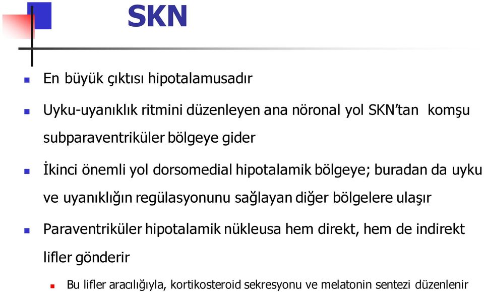 uyanıklığın regülasyonunu sağlayan diğer bölgelere ulaşır Paraventriküler hipotalamik nükleusa hem