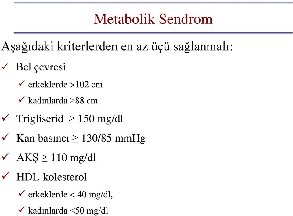 cm Trigliserid 150 mg/dl Kan basıncı 130/85 mmhg AKŞ 110