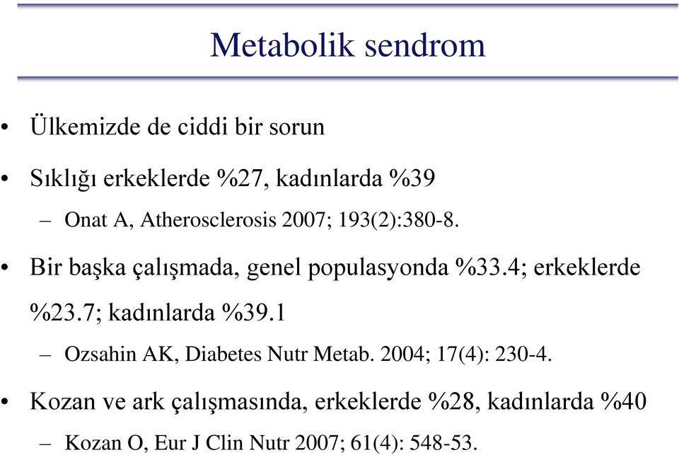 4; erkeklerde %23.7; kadınlarda %39.1 Ozsahin AK, Diabetes Nutr Metab. 2004; 17(4): 230-4.