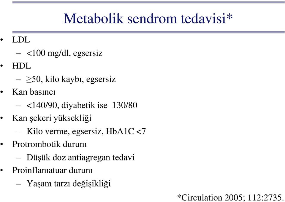 Kilo verme, egsersiz, HbA1C <7 Protrombotik durum Düşük doz antiagregan