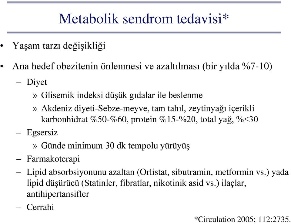 total yağ, %<30 Egsersiz» Günde minimum 30 dk tempolu yürüyüş Farmakoterapi Lipid absorbsiyonunu azaltan (Orlistat, sibutramin,