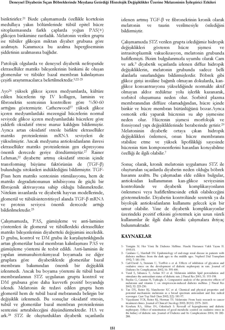 Melatonin verilen grupta ise tübüler glikojen miktarı diyabet grubuna göre azalmıştı. Kanımızca bu azalma hipergliseminin şiddetinin azalmasına bağlıdır.