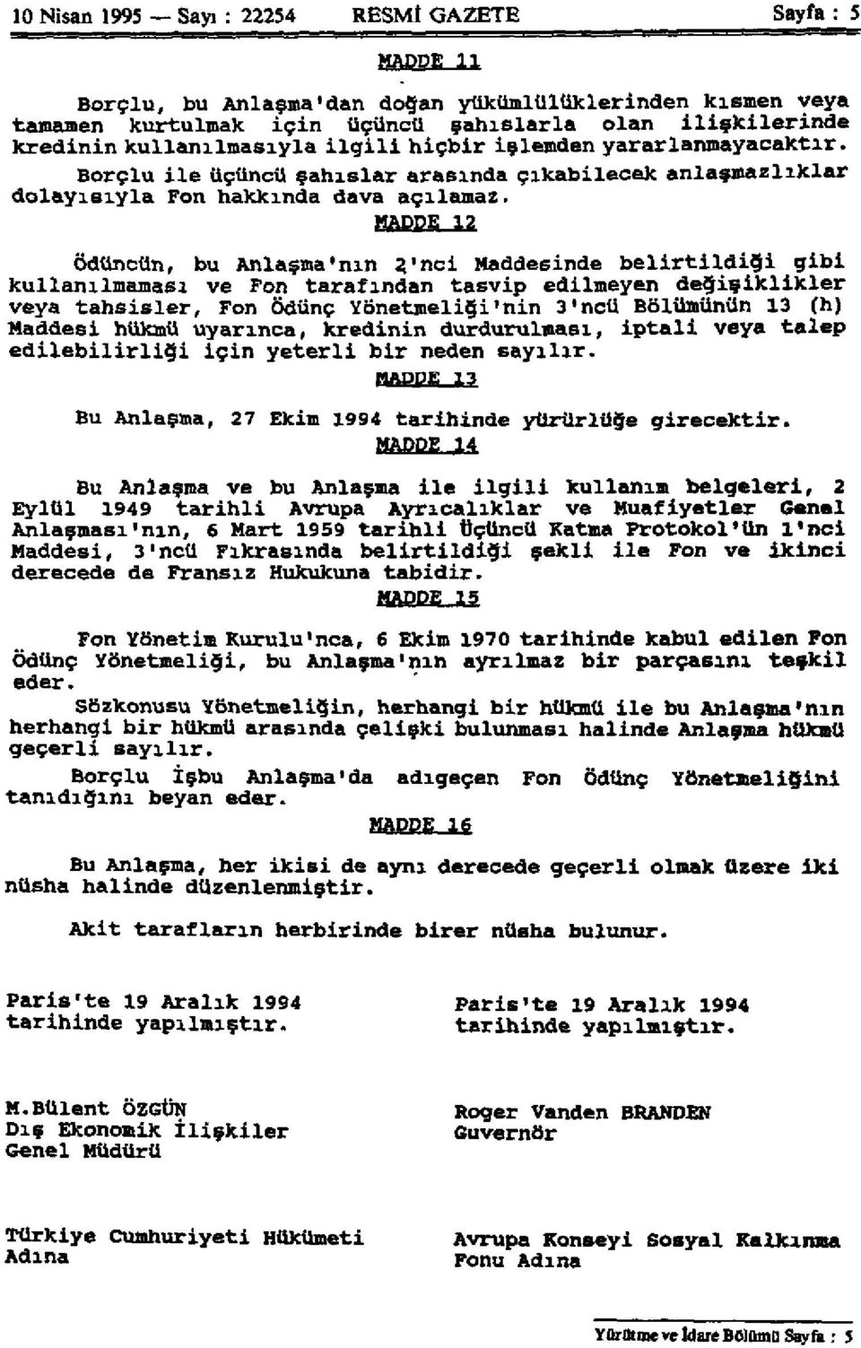 MADDE 12 Ödüncün, bu Anlaşma'nın 2'nci Maddesinde belirtildiği gibi kullanılmaması ve Fon tarafından tasvip edilmeyen değişiklikler veya tahsisler, Fon Ödünç Yönetmeliği'nin 3'ncü Bölümünün 13 (h)