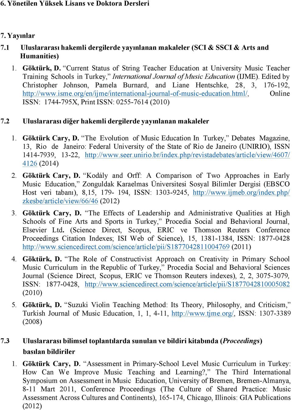 Edited by Christopher Johnson, Pamela Burnard, and Liane Hentschke, 28, 3, 176-192, http://www.isme.org/en/ijme/international-journal-of-music-education.