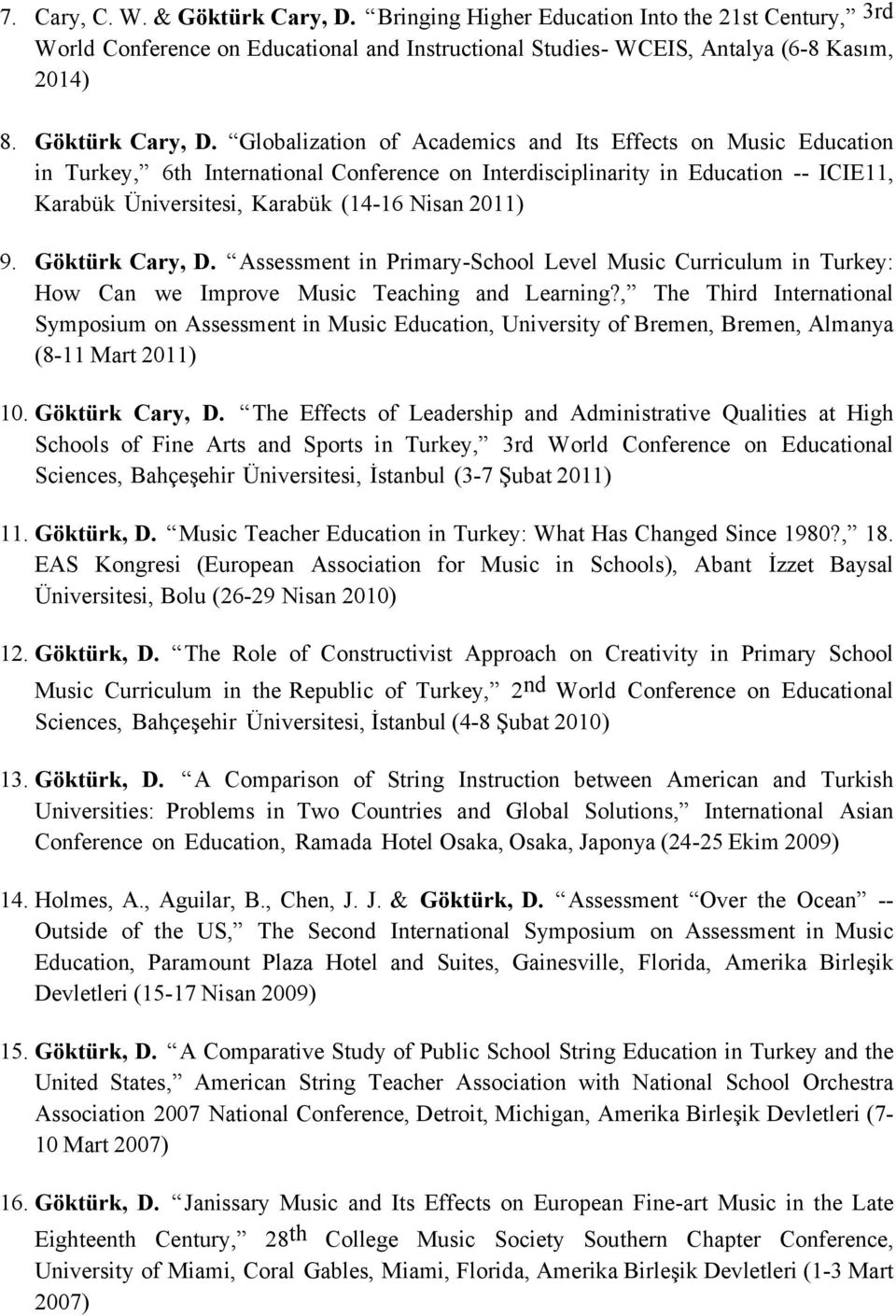 Globalization of Academics and Its Effects on Music Education in Turkey, 6th International Conference on Interdisciplinarity in Education -- ICIE11, Karabük Üniversitesi, Karabük (14-16 Nisan 2011) 9.