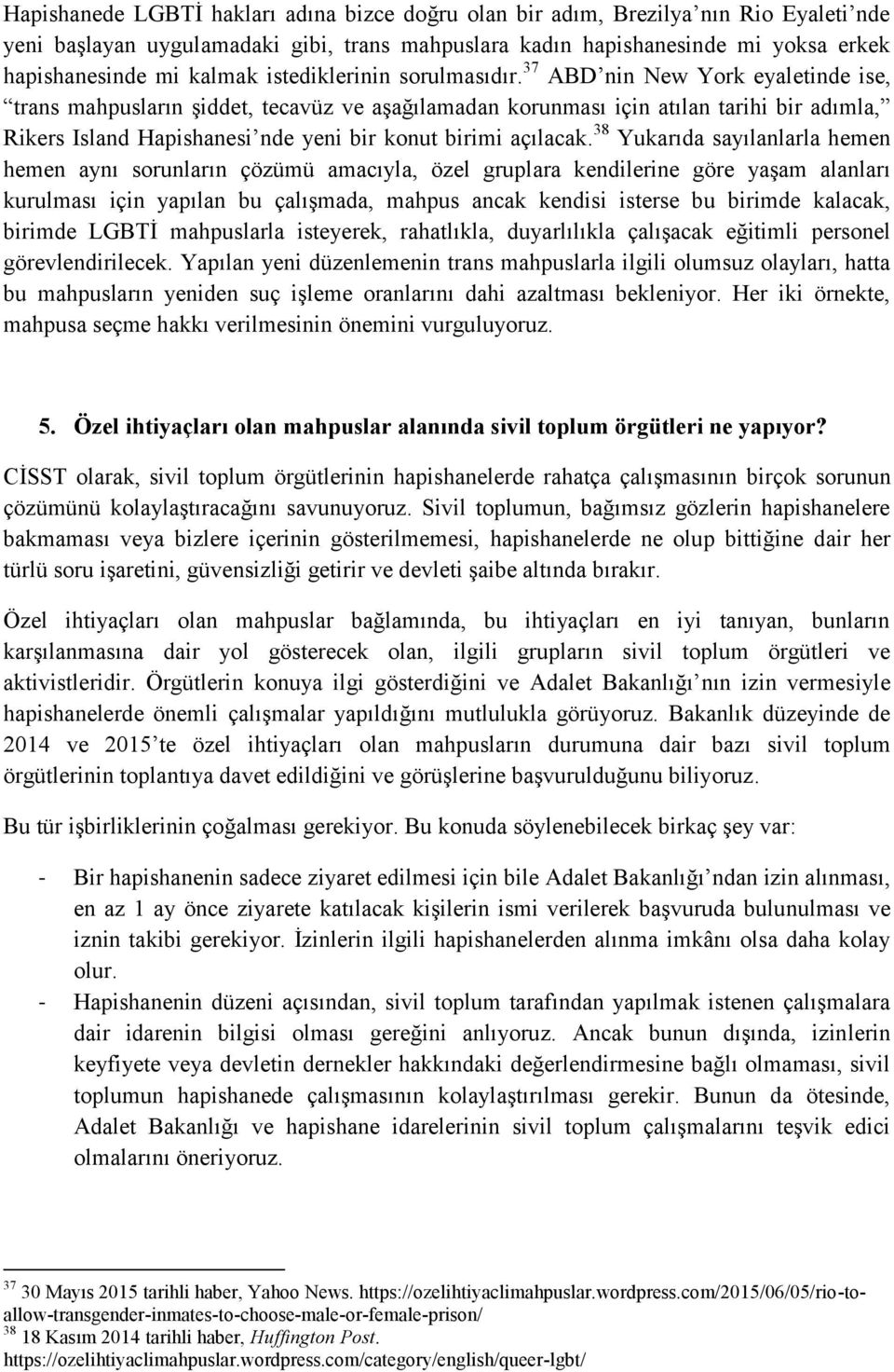 37 ABD nin New York eyaletinde ise, trans mahpusların Ģiddet, tecavüz ve aģağılamadan korunması için atılan tarihi bir adımla, Rikers Island Hapishanesi nde yeni bir konut birimi açılacak.