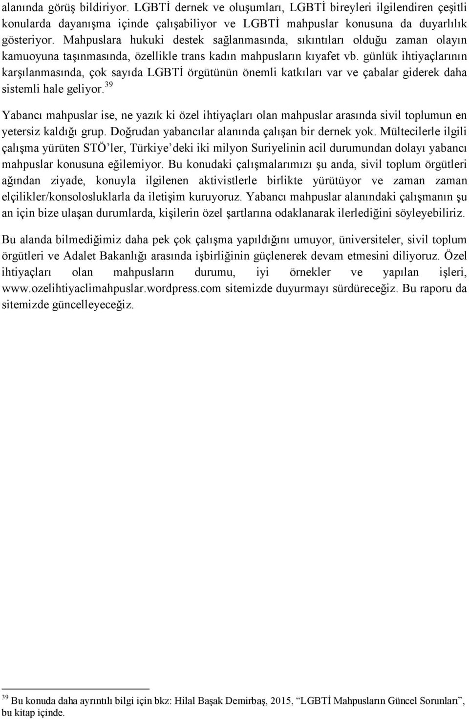 günlük ihtiyaçlarının karģılanmasında, çok sayıda LGBTĠ örgütünün önemli katkıları var ve çabalar giderek daha sistemli hale geliyor.