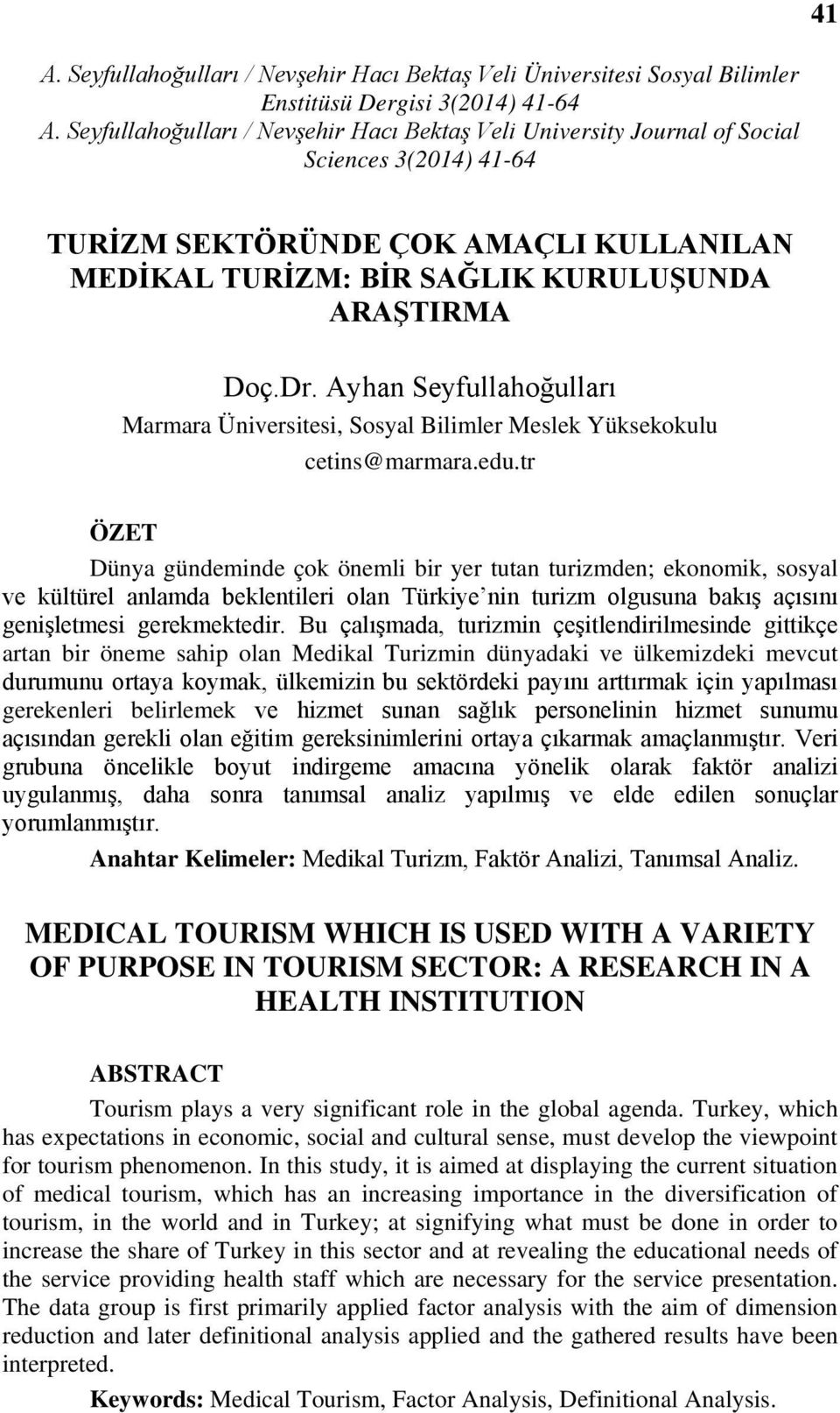 Bu çalışmada, turizmin çeşitlendirilmesinde gittikçe artan bir öneme sahip olan Medikal Turizmin dünyadaki ve ülkemizdeki mevcut durumunu ortaya koymak, ülkemizin bu sektördeki payını arttırmak için