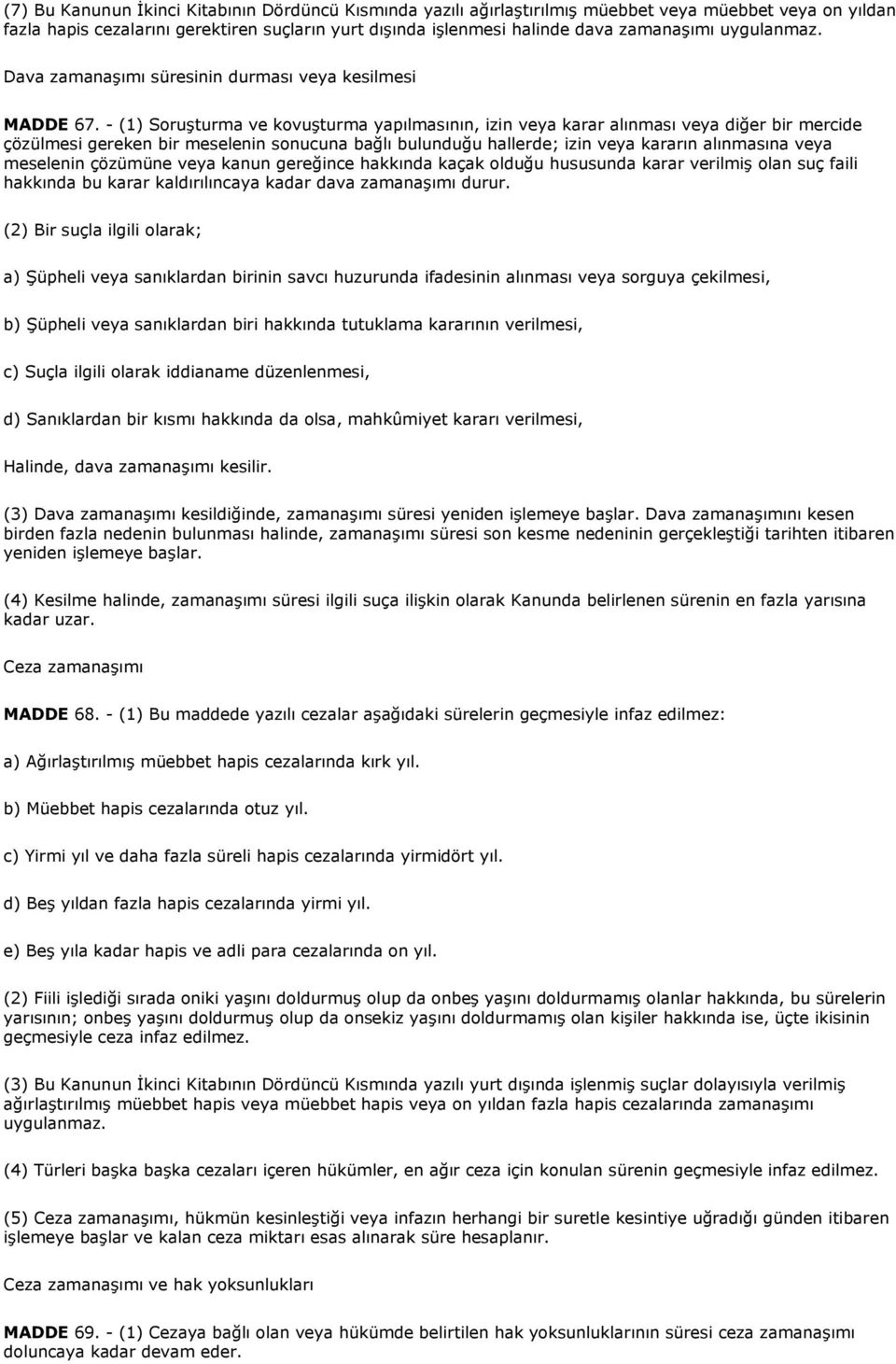 - (1) Soruşturma ve kovuşturma yapılmasının, izin veya karar alınması veya diğer bir mercide çözülmesi gereken bir meselenin sonucuna bağlı bulunduğu hallerde; izin veya kararın alınmasına veya