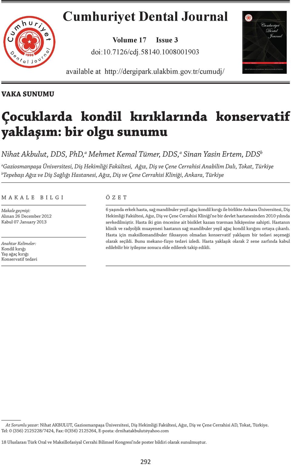 Ağız, Diş ve Çene Cerrhisi Anilim Dlı, Tokt, Türkiye Tepeşı Ağız ve Diş Sğlığı Hstnesi, Ağız, Diş ve Çene Cerrhisi Kliniği, Ankr, Türkiye MAKALE BILGI Mkle geçmişi: Alınn 26 Decemer 2012 Kul 07 Jnury