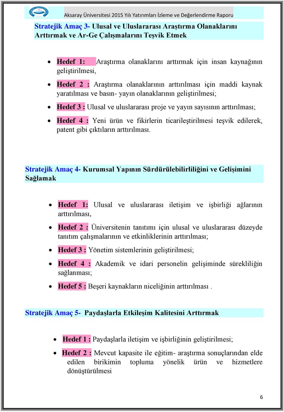 ürün ve fikirlerin ticarileştirilmesi teşvik edilerek, patent gibi çıktıların arttırılması.