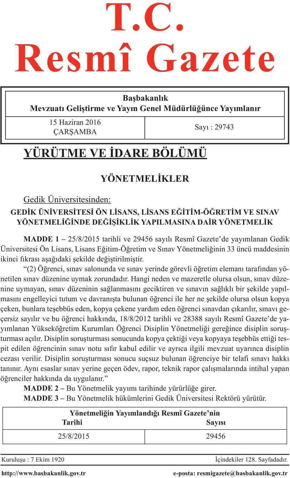 Lisans, Lisans Eğitim-Öğretim ve Sınav Yönetmeliğinin 33 üncü maddesinin ikinci fıkrası aşağıdaki şekilde değiştirilmiştir.