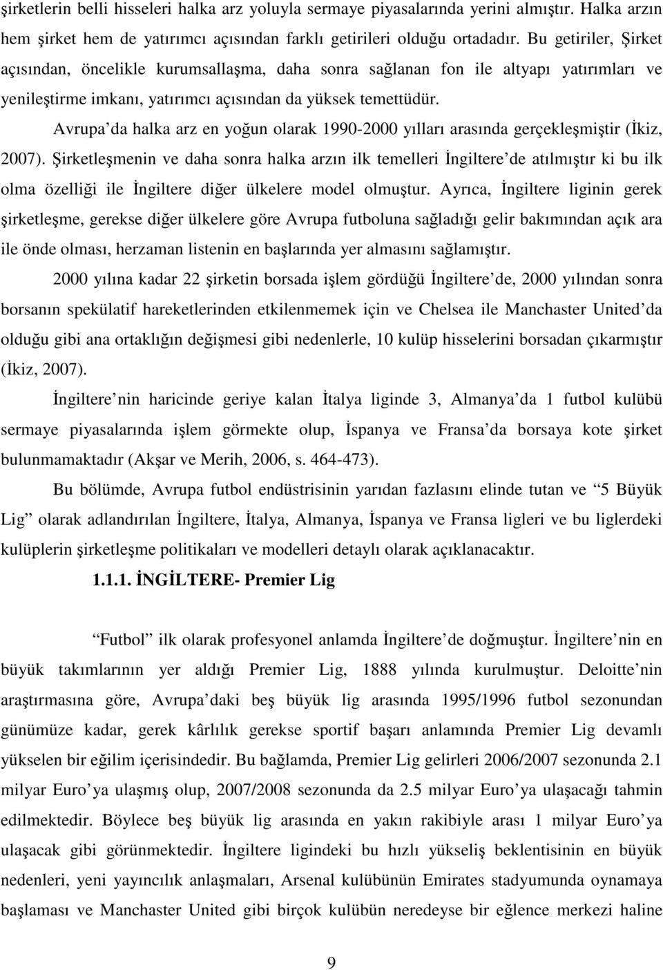 Avrupa da halka arz en yoğun olarak 1990-2000 yılları arasında gerçekleşmiştir (İkiz, 2007).