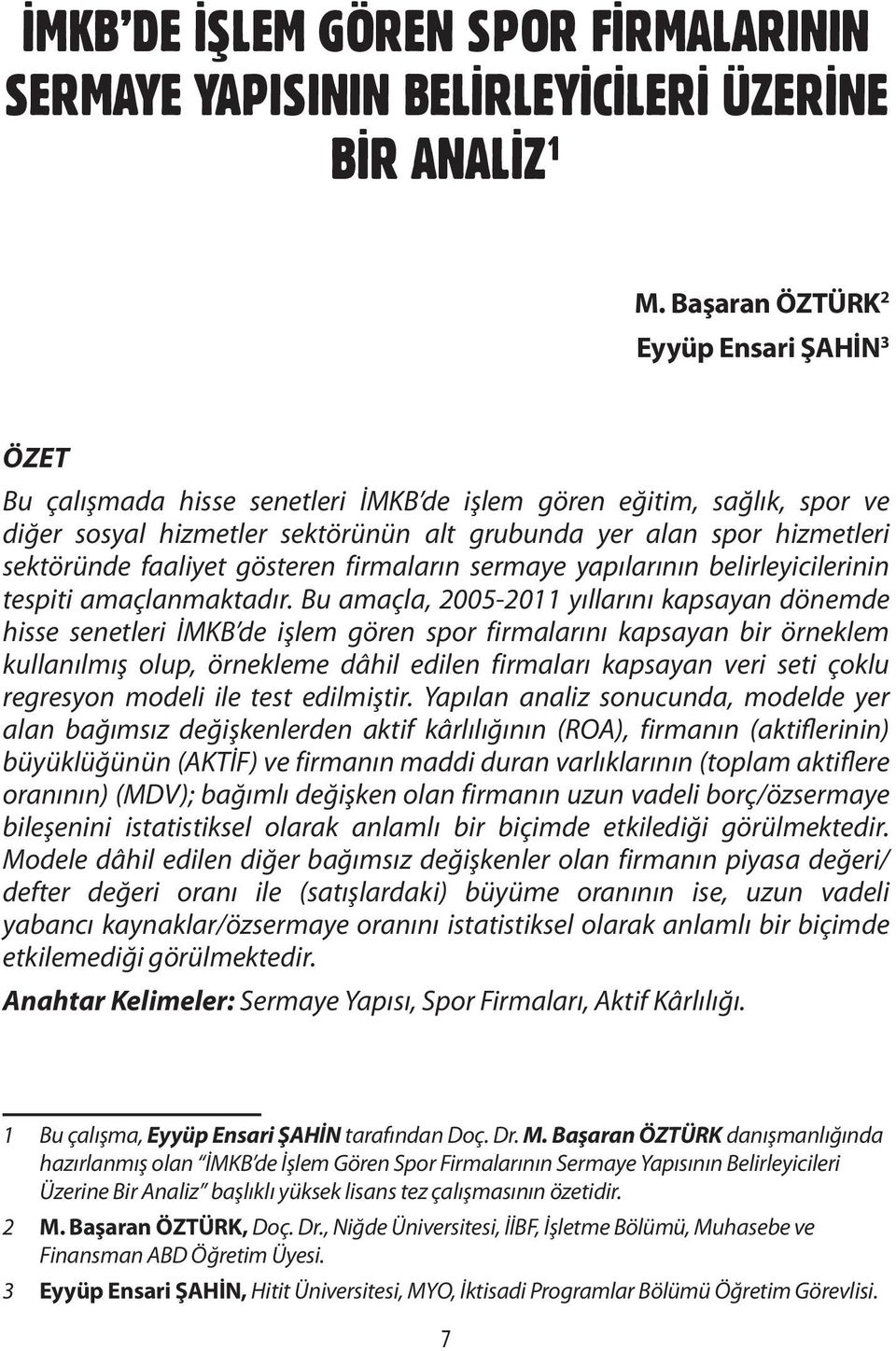 faaliyet gösteren firmaların sermaye yapılarının belirleyicilerinin tespiti amaçlanmaktadır.