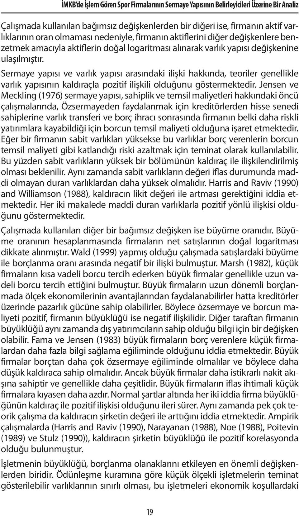 Sermaye yapısı ve varlık yapısı arasındaki ilişki hakkında, teoriler genellikle varlık yapısının kaldıraçla pozitif ilişkili olduğunu göstermektedir.