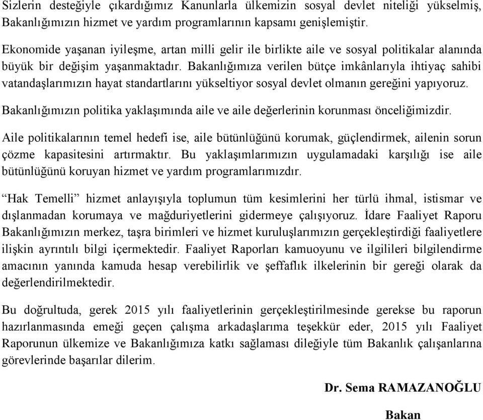 Bakanlığımıza verilen bütçe imkânlarıyla ihtiyaç sahibi vatandaşlarımızın hayat standartlarını yükseltiyor sosyal devlet olmanın gereğini yapıyoruz.