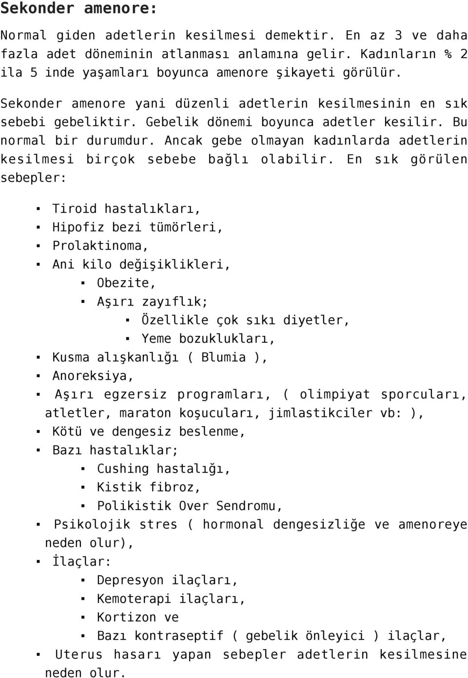 Ancak gebe olmayan kadınlarda adetlerin kesilmesi birçok sebebe bağlı olabilir.