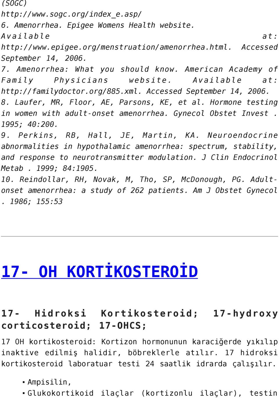 Laufer, MR, Floor, AE, Parsons, KE, et al. Hormone testing in women with adult-onset amenorrhea. Gynecol Obstet Invest. 1995; 40:200. 9. Perkins, RB, Hall, JE, Martin, KA.