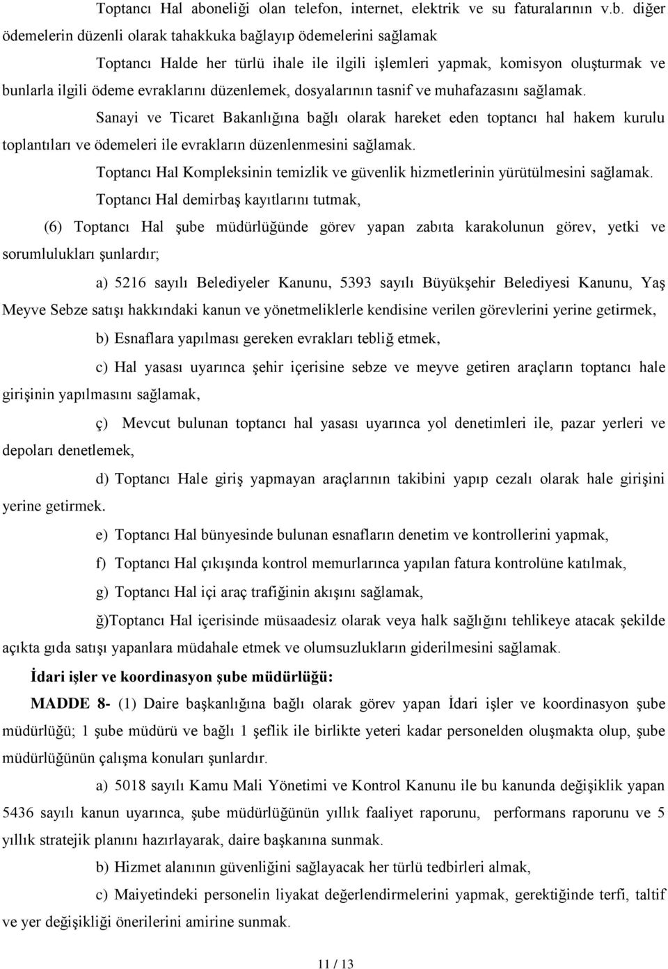 diğer ödemelerin düzenli olarak tahakkuka bağlayıp ödemelerini sağlamak Toptancı Halde her türlü ihale ile ilgili işlemleri yapmak, komisyon oluşturmak ve bunlarla ilgili ödeme evraklarını