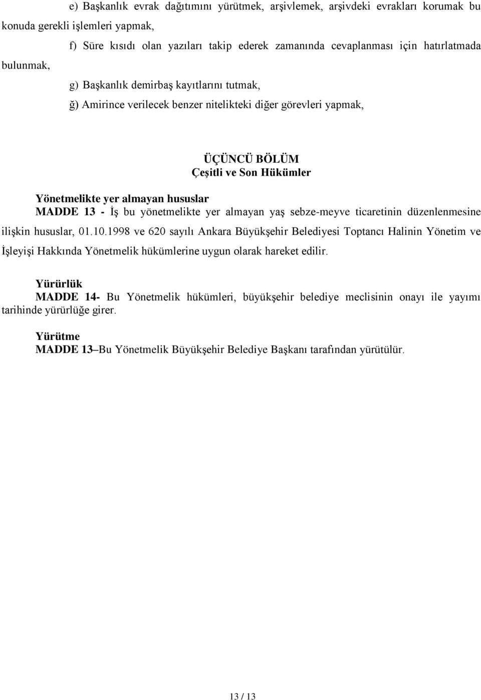 İş bu yönetmelikte yer almayan yaş sebze-meyve ticaretinin düzenlenmesine ilişkin hususlar, 01.10.