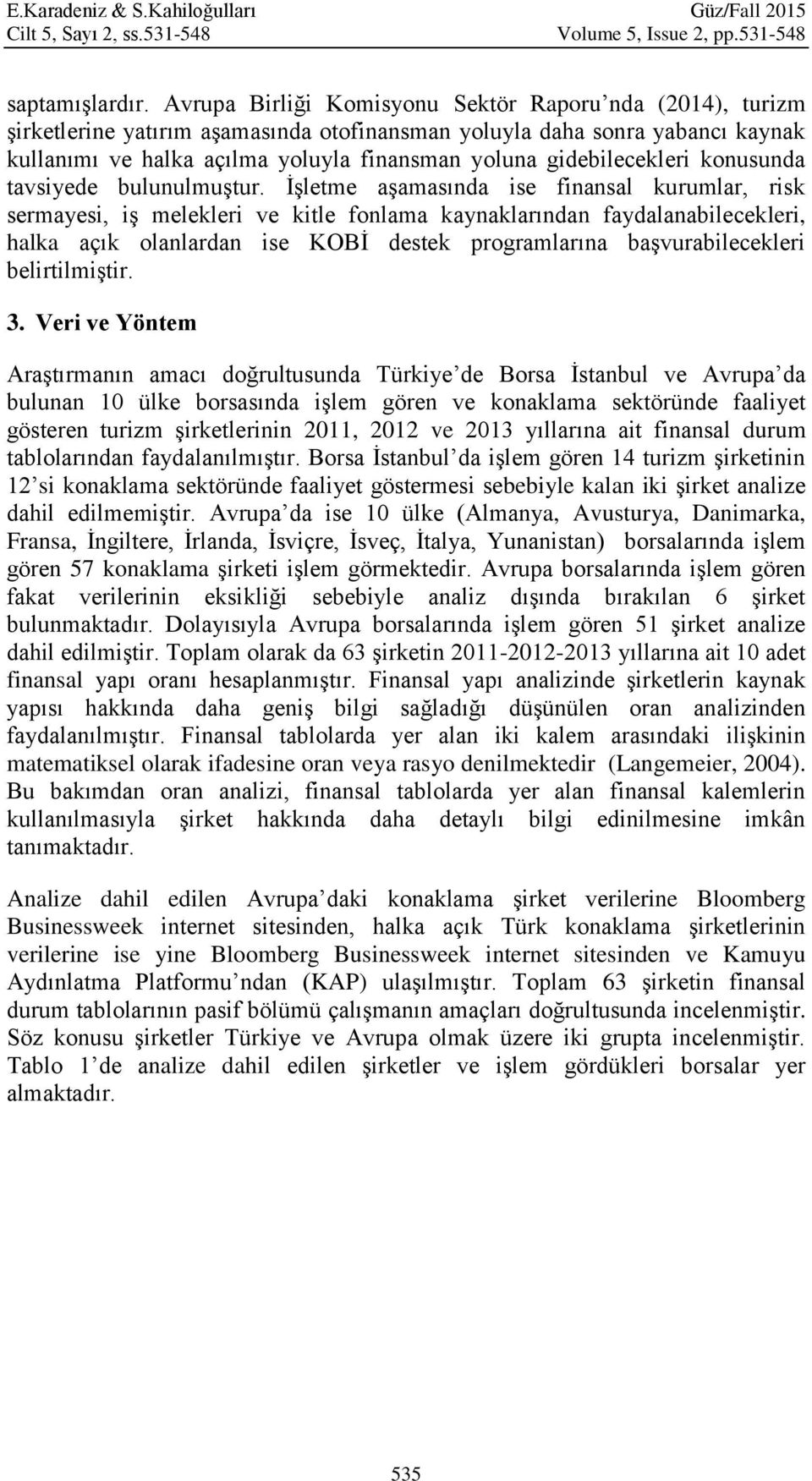 gidebilecekleri konusunda tavsiyede bulunulmuştur.