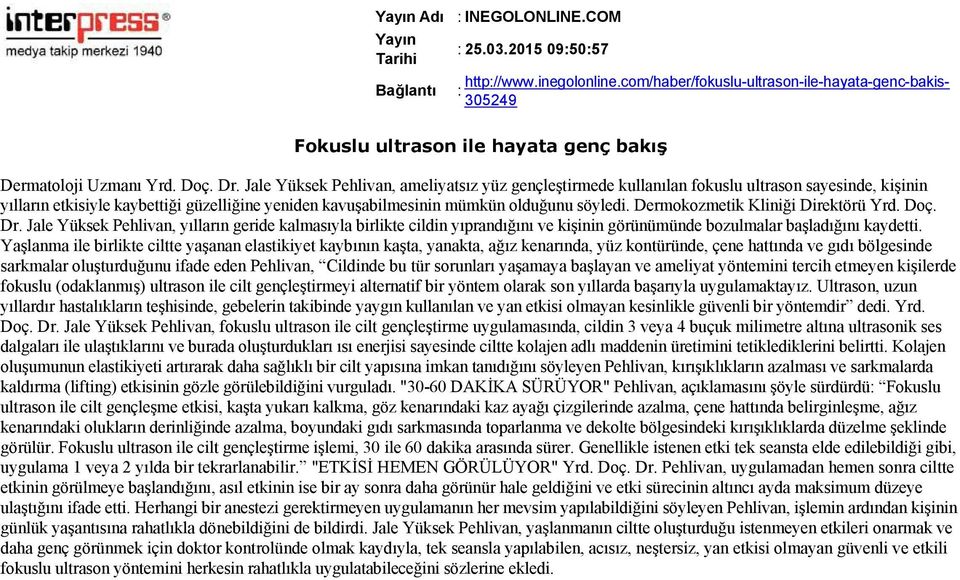 Dermokozmetik Kliniği Direktörü Yrd. Doç. Dr. Jale Yüksek Pehlivan, yılların geride kalmasıyla birlikte cildin yıprandığını ve kişinin görünümünde bozulmalar başladığını kaydetti.