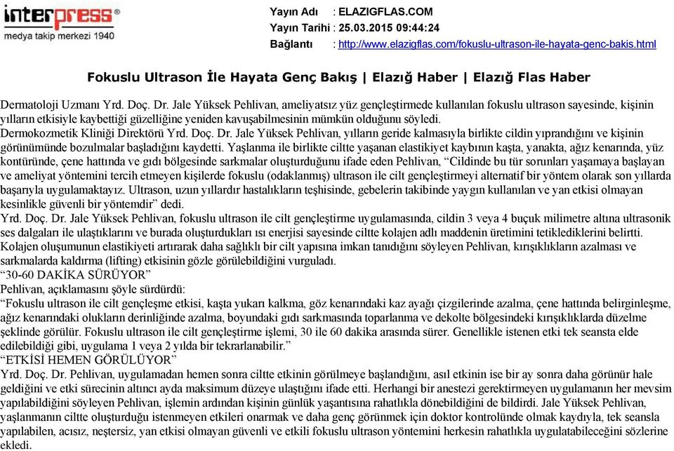 Dermokozmetik Kliniği Direktörü Yrd. Doç. Dr. Jale Yüksek Pehlivan, yılların geride kalmasıyla birlikte cildin yıprandığını ve kişinin görünümünde bozulmalar başladığını kaydetti.