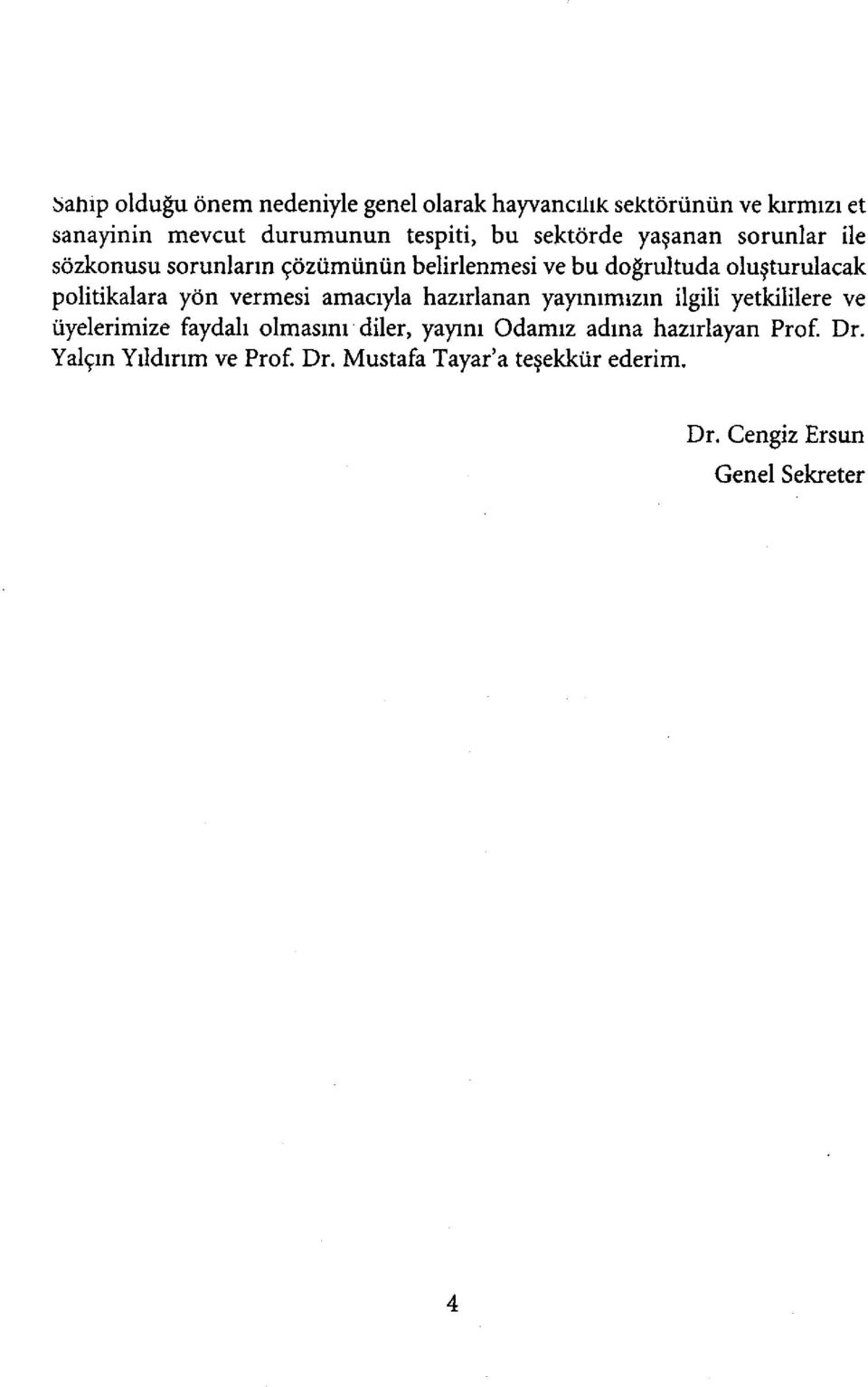 yön vermesi amacıyla hazırlanan yayınımızın ilgili yetkililere ve üyelerimize faydalı olmasını diler, yayını Odamız