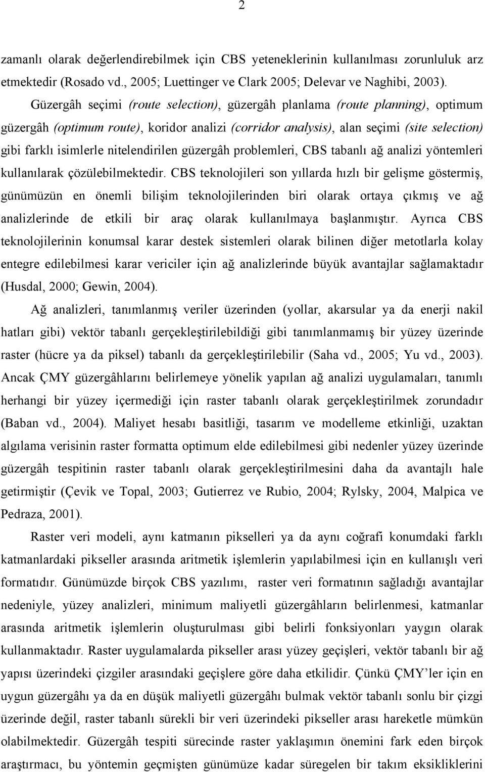 nitelendirilen güzergâh problemleri, CBS tabanlı ağ analizi yöntemleri kullanılarak çözülebilmektedir.