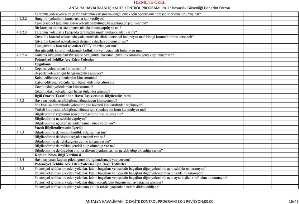 2.3 Taranmış yolcularla karışsada taramadan muaf tutulan kişiler var mı? Güvenlik kontrol noktasında yada etrafında silahlı personel bulunuyor mu? Hangi kurum/kuruluş personeli?