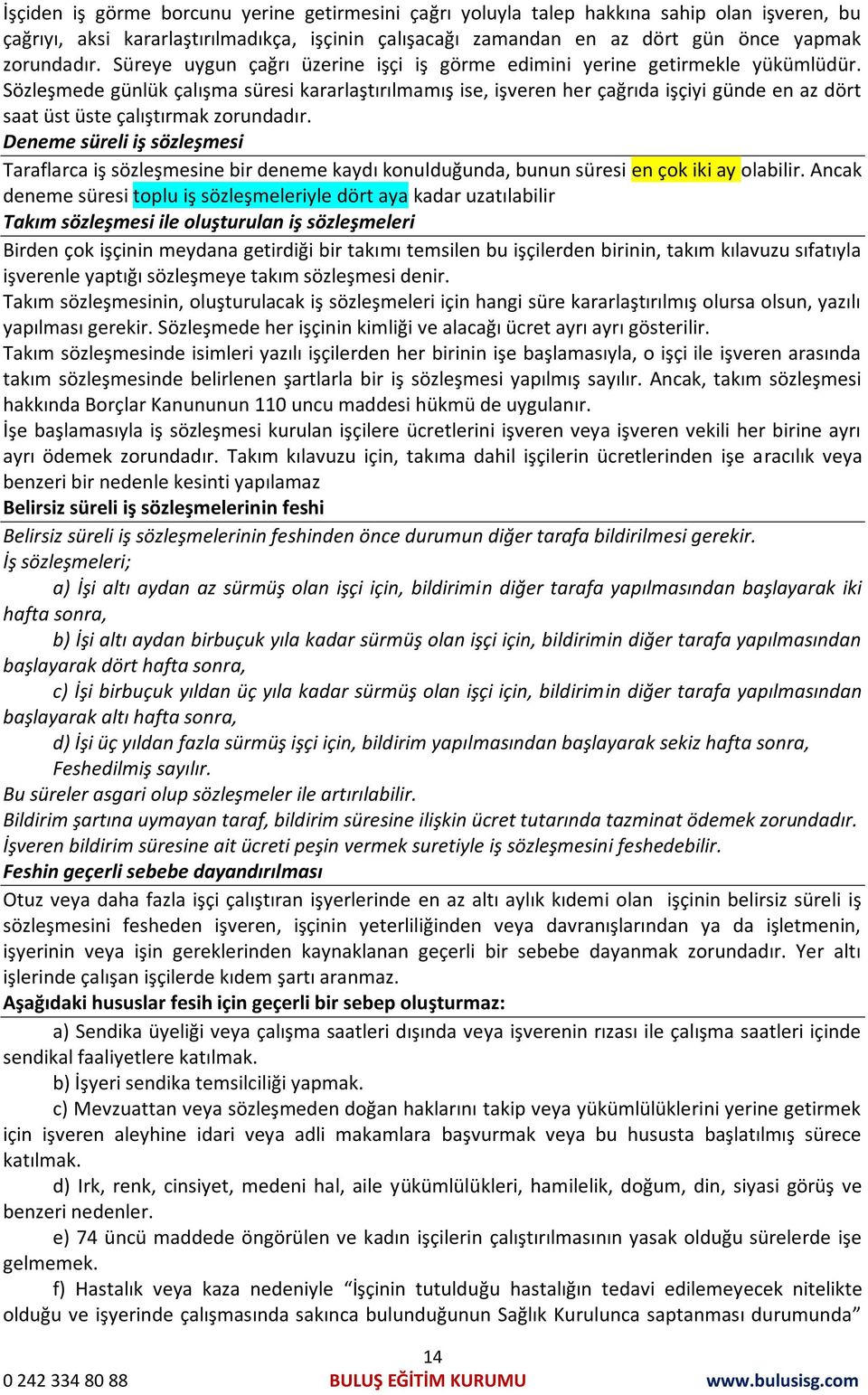 Sözleşmede günlük çalışma süresi kararlaştırılmamış ise, işveren her çağrıda işçiyi günde en az dört saat üst üste çalıştırmak zorundadır.