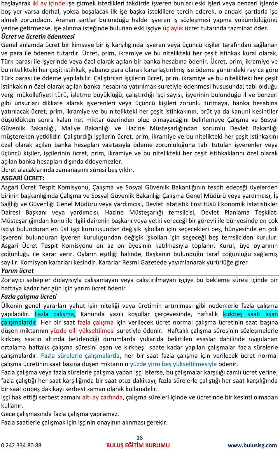 Aranan şartlar bulunduğu halde işveren iş sözleşmesi yapma yükümlülüğünü yerine getirmezse, işe alınma isteğinde bulunan eski işçiye üç aylık ücret tutarında tazminat öder.