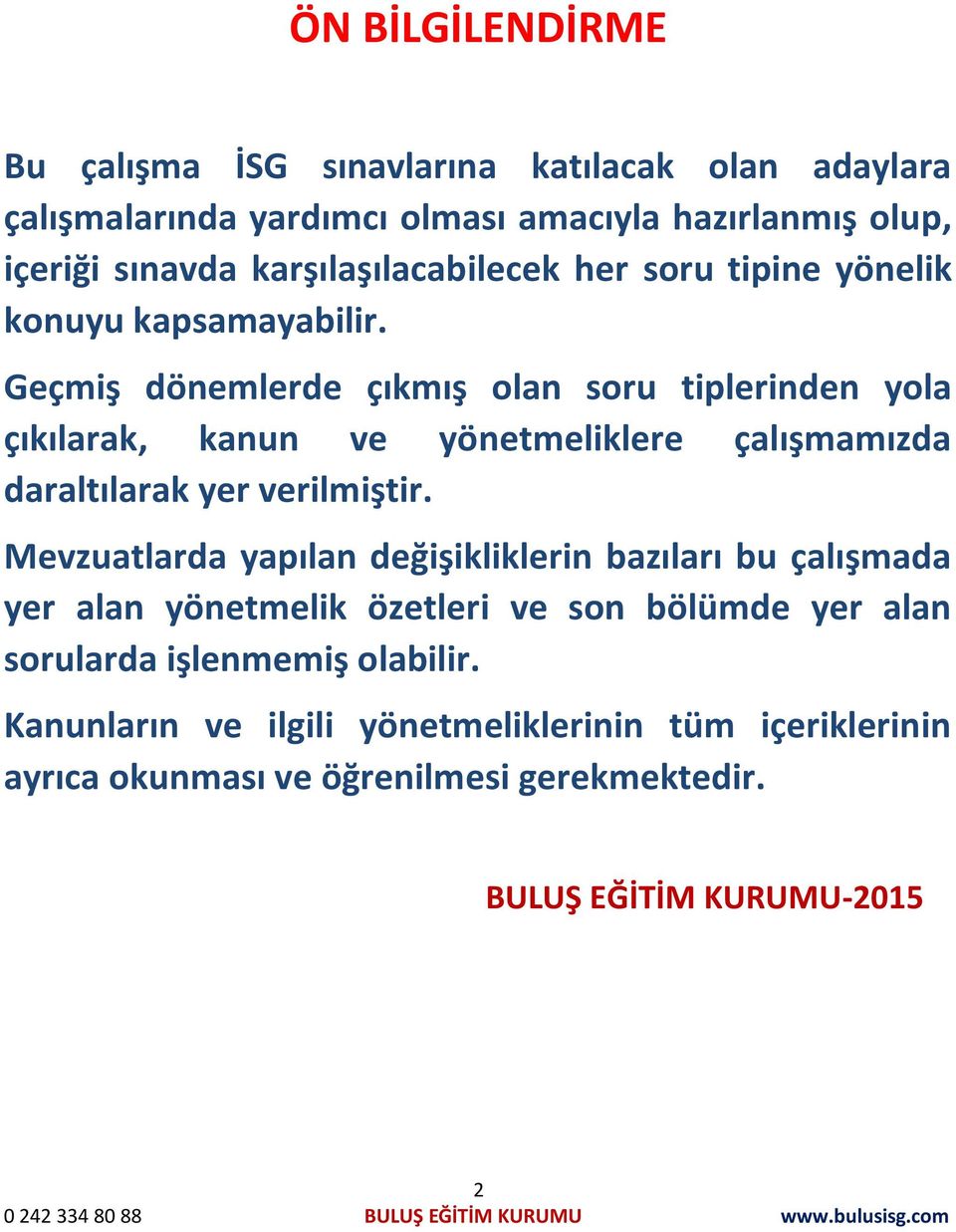 Geçmiş dönemlerde çıkmış olan soru tiplerinden yola çıkılarak, kanun ve yönetmeliklere çalışmamızda daraltılarak yer verilmiştir.