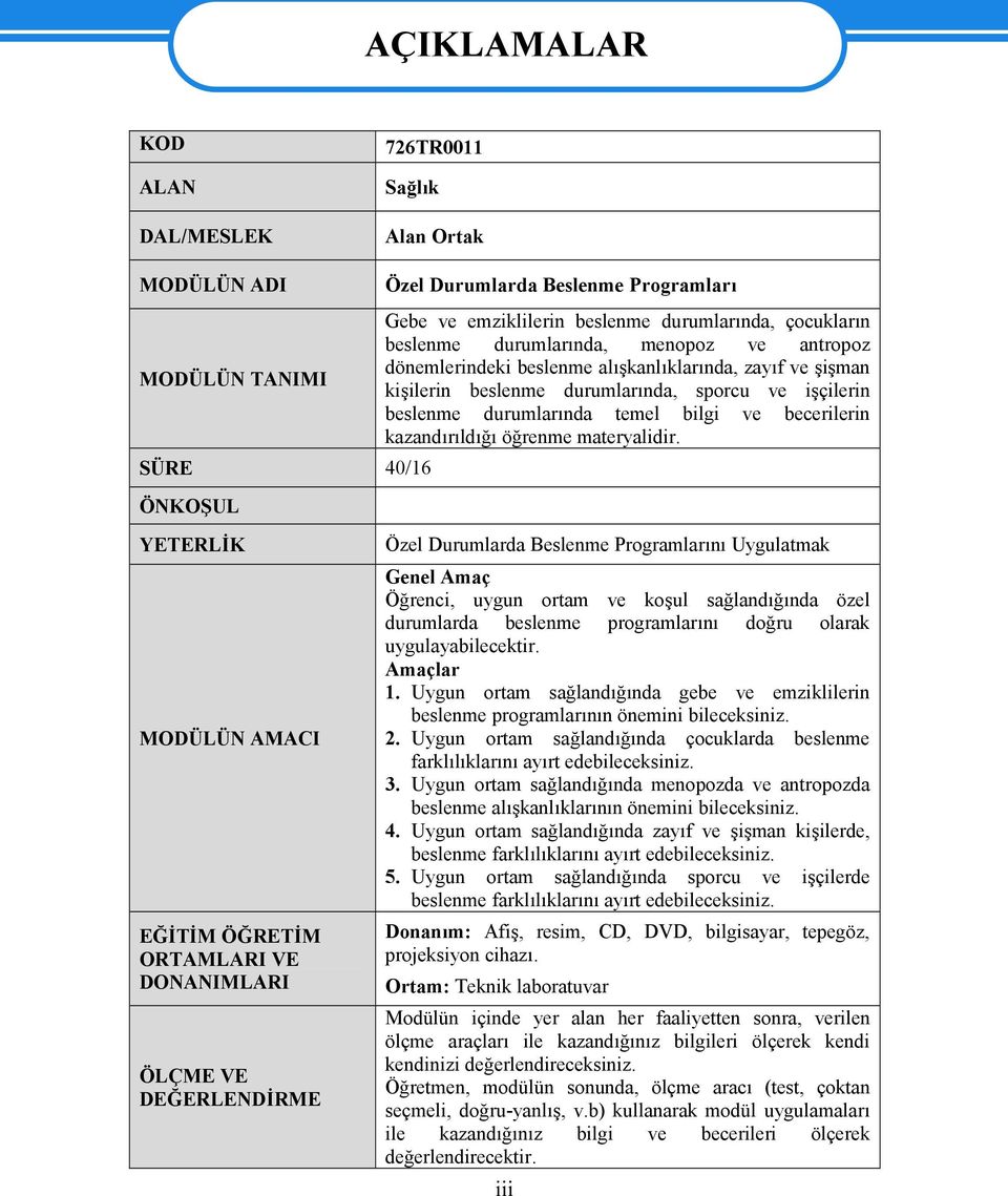 ve şişman kişilerin beslenme durumlarında, sporcu ve işçilerin beslenme durumlarında temel bilgi ve becerilerin kazandırıldığı öğrenme materyalidir.