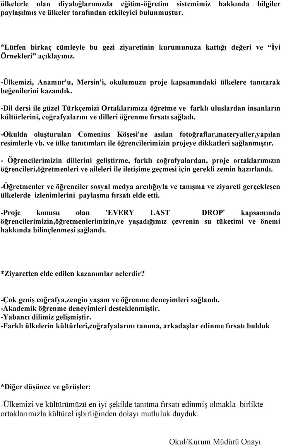 -Ülkemizi, Anamur'u, Mersin'i, okulumuzu proje kapsamındaki ülkelere tanıtarak beğenilerini kazandık.