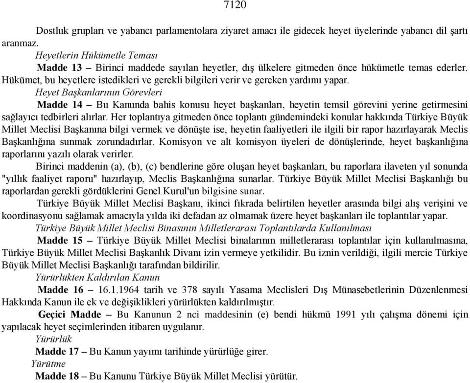 Hükümet, bu heyetlere istedikleri ve gerekli bilgileri verir ve gereken yardımı yapar.