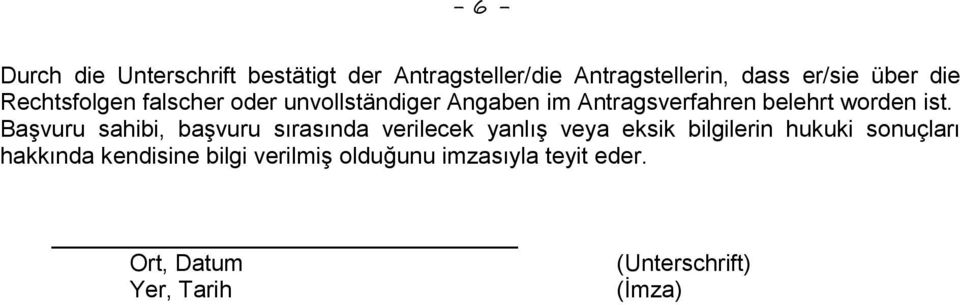 Başvuru sahibi, başvuru sırasında verilecek yanlış veya eksik bilgilerin hukuki sonuçları